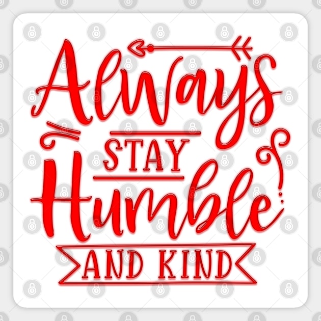 Always Stay Humble And Kind Magnet by Globe Design